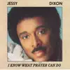 Jessy Dixon - I Know What Prayer Can Do